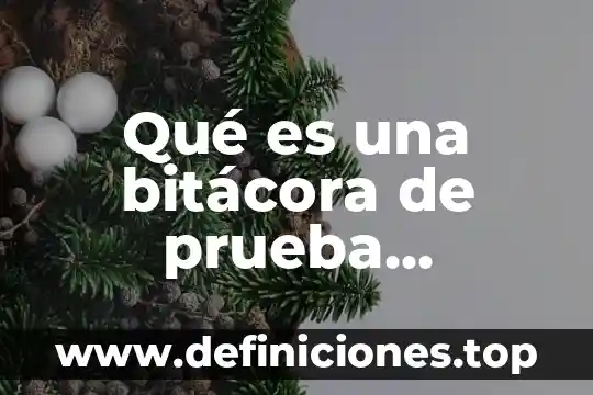 Qué es una bitácora de prueba mecánica