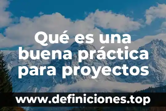 Que es una delimitacion del problema ejemplo 4 Qué es una buena práctica para proyectos