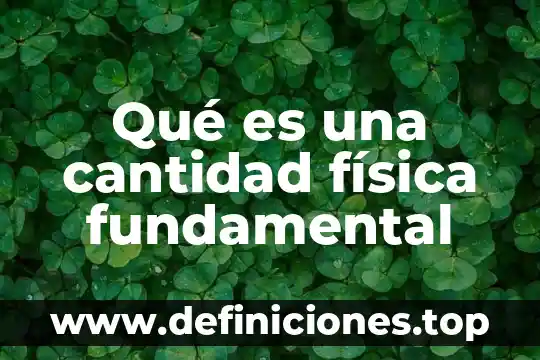 Que es una unidad de medicion fundamental 6 Qué es una cantidad física fundamental