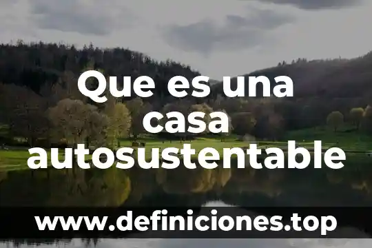 Que es una casa autosustentable