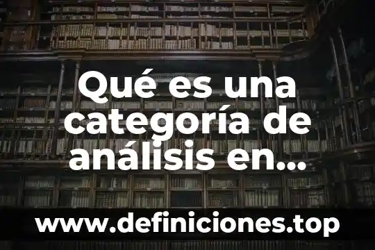 Que es un instrumento y una herramienta en investigacion 6 Qué es una categoría de análisis en investigación