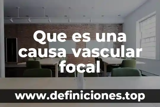 Que es una causa vascular focal