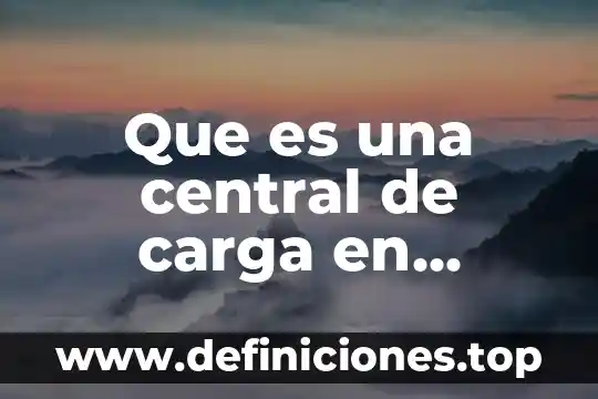Que es la coalición internacional 6 Que es una central de carga en comercio internacional