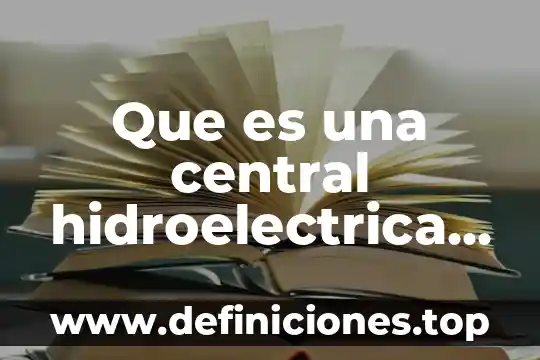 Que es el signo de interrogacion para niños 8 Que es una central hidroelectrica explicacion para niños
