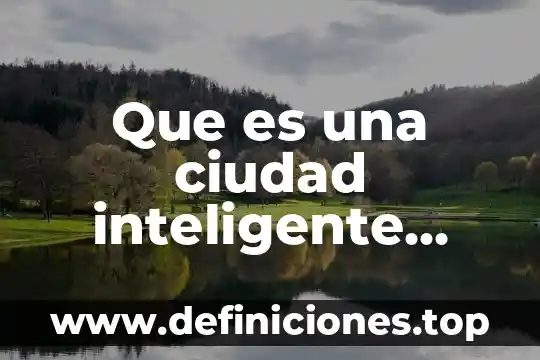 Que es una ciudad inteligente segura