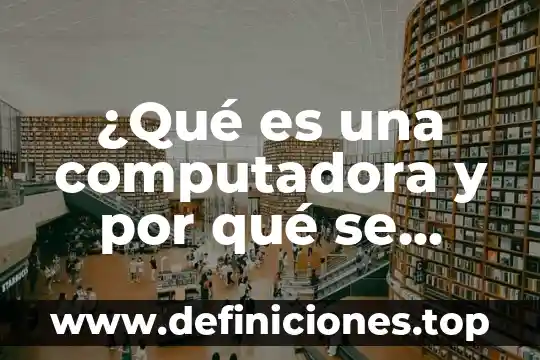 Qué es gestión académica universitaria 4 ¿Qué es una computadora y por qué se parece?