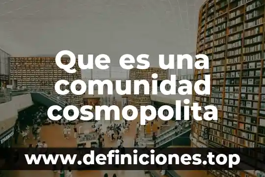 Componentes de una comunidad en ecología 3 Que es una comunidad cosmopolita