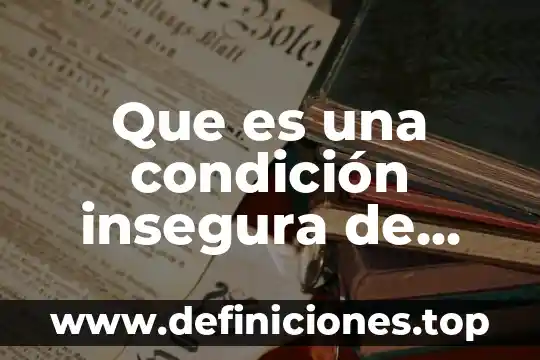 Que es la condicion fisica y sus componentes 8 Que es una condición insegura de dos ejemplos