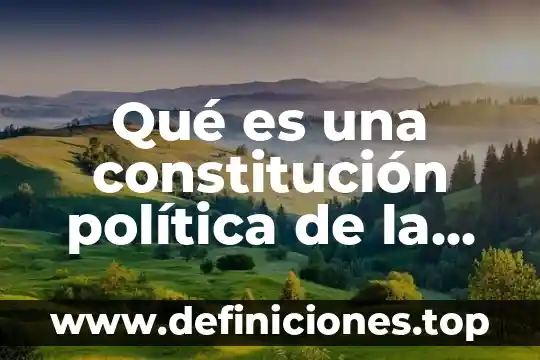 Qué es una constitución política de la república