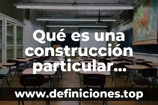 Qué es número de clase definición 7 Qué es una construcción particular definición