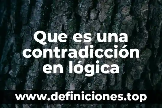 Que es el metodo logica formal 5 Que es una contradicción en lógica
