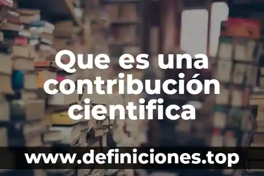 Qué es contribución marginal en contabilidad 4 Que es una contribución cientifica
