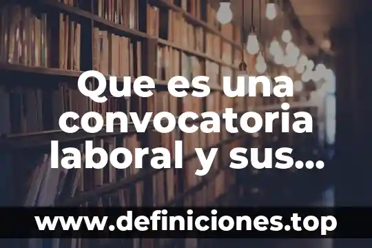 Que es un tiempo extra laboral 4 Que es una convocatoria laboral y sus partes