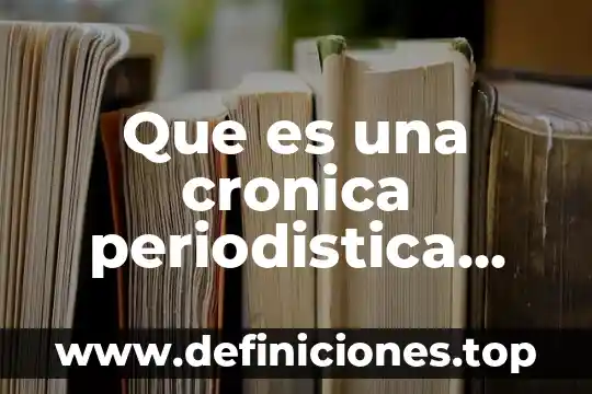 Que es una noticia periodística ejemplo 3 Que es una cronica periodistica yahoo