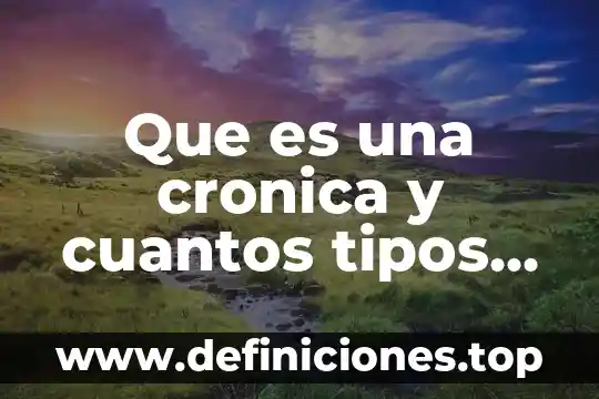Que es una cronica y cuantos tipos de cronicas hay