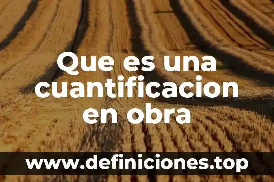 Que es una cuantificacion en obra