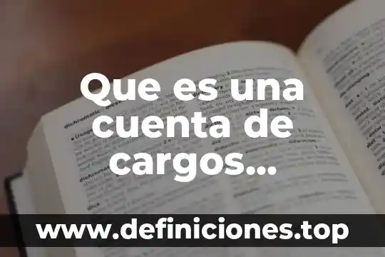 Cargos dirigidos que es 4 Que es una cuenta de cargos diferidos