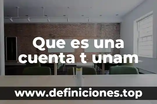 Que es una cuenta t unam