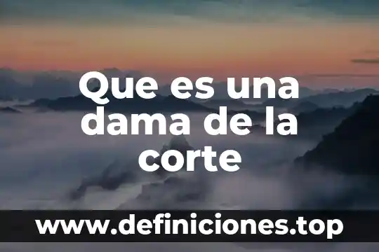 Que es estatuto de la corte 5 Que es una dama de la corte