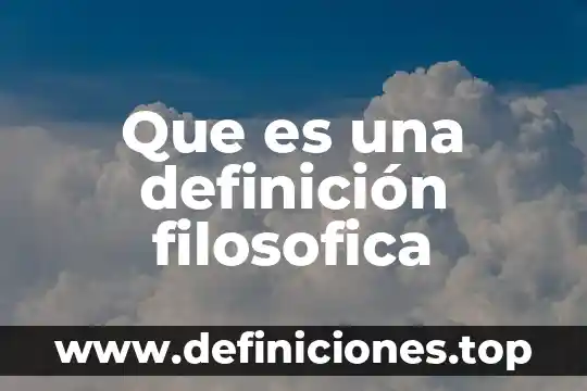 Que es una definición filosofica