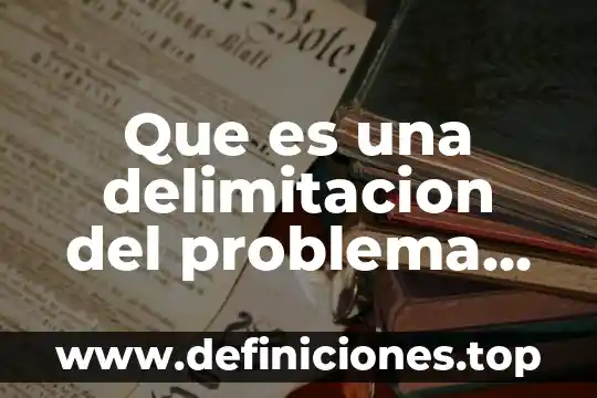 Weka que es 5 Que es una delimitacion del problema ejemplo