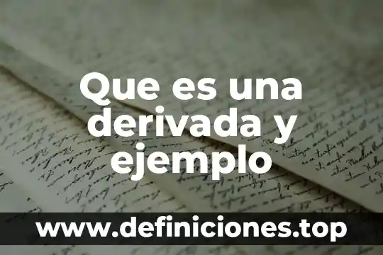 Que es una derivada y ejemplo