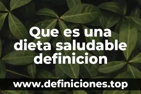 Que es una dieta saludable definicion