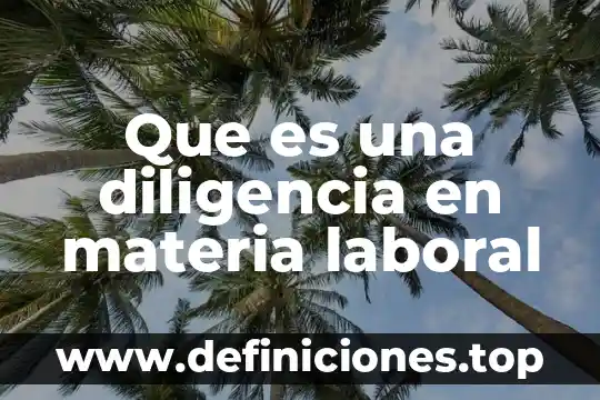 Qué es la materia y cómo se explica 3 Que es una diligencia en materia laboral