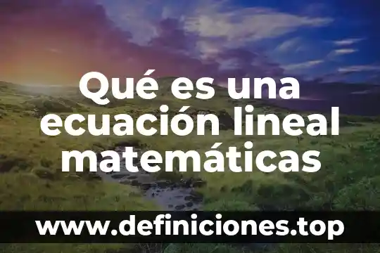Que es representacion grafica de una ecuación cuadrática 4 Qué es una ecuación lineal matemáticas