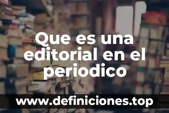 Que es el edicto del periodico financiero 6 Que es una editorial en el periodico