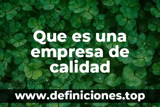 Que es planear en una empresa 3 Que es una empresa de calidad