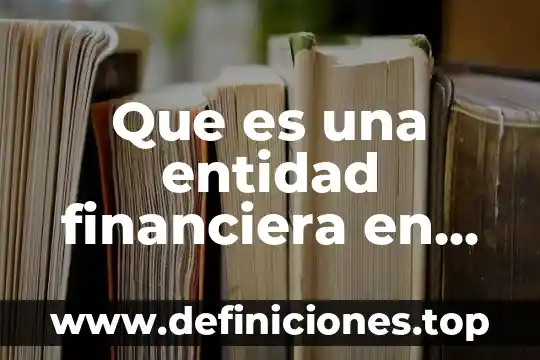 Qué es un atributo en el modelo entidad relación 3 Que es una entidad financiera en mexico