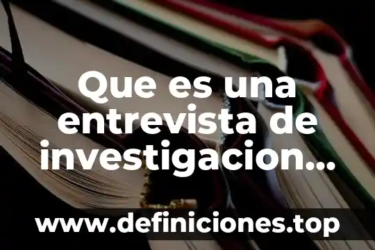 Que es una entrevista en investigacion cualitativa 4 Que es una entrevista de investigacion cualitativa