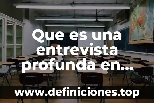 Que es una entrevista profunda en psicologia
