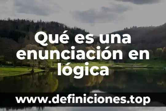 Qué es una enunciación en lógica