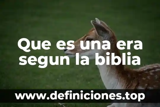 Que es una era segun la biblia