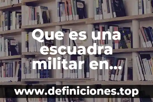 Que es una escuadra militar en mexico
