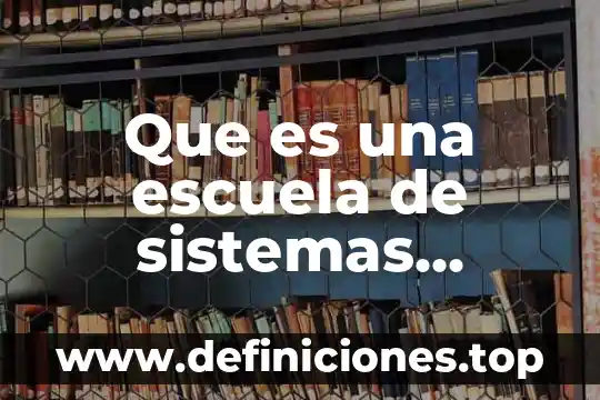Que es una escuela de sistemas conclusion
