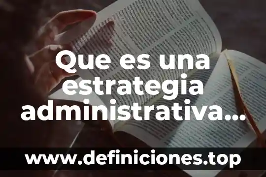 Que es tipos de adpcion 4 Que es una estrategia administrativa tipos