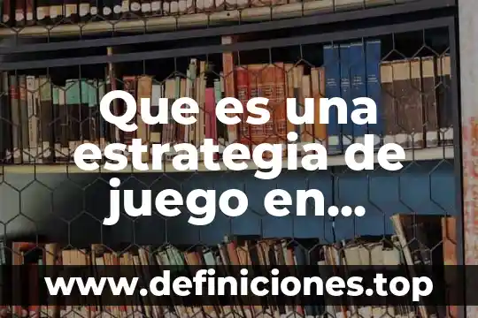 En educacion fisica que es condencioin fisica 3 Que es una estrategia de juego en educación física