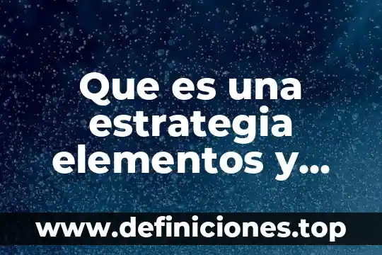 Que es un diagrama de estrategia de aprendizaje 6 Que es una estrategia elementos y como se compone