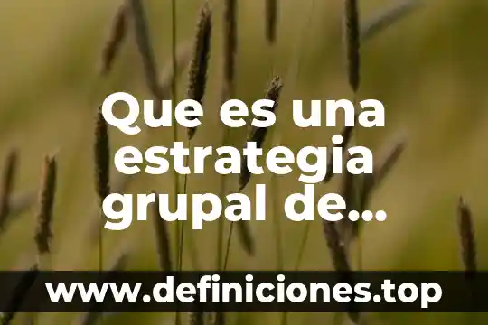 Qué es la técnica de animación grupal 7 Que es una estrategia grupal de aprendizaje