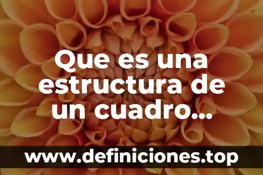 Cuadro sinóptico de que es el arte 8 Que es una estructura de un cuadro sinoptico