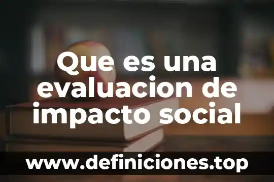 Impacto ambiental que es universidad nacional autónoma de mexico 4 Que es una evaluacion de impacto social
