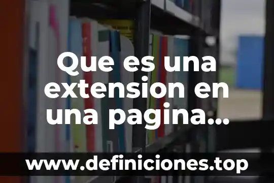 Qué es una extensión de dominios web 5 Que es una extension en una pagina web