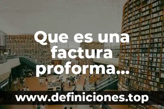 Que es una factura proforma concepto