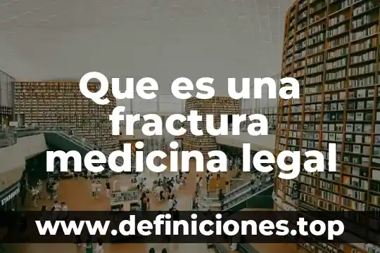 Que es una fractura medicina legal