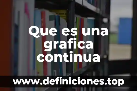 Que es una grafica y como se aplica 5 Que es una grafica continua