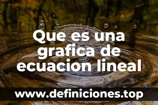 Que es una grafica de ecuacion lineal