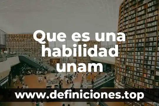 Que es una habilidad unam